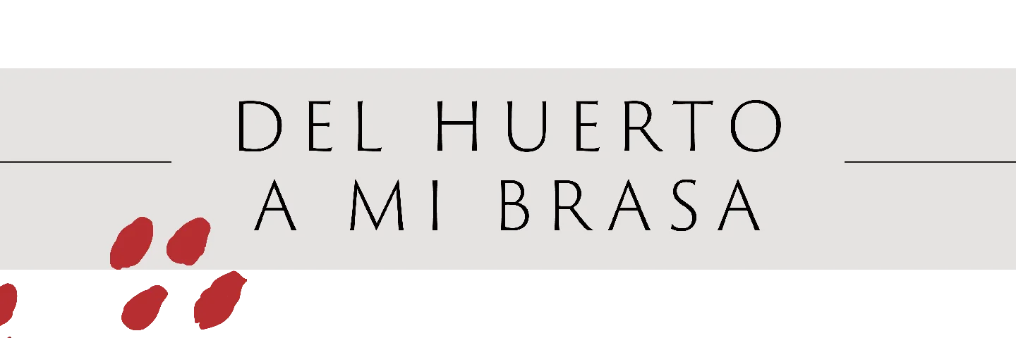 DEL HUERTO A MI BRASA